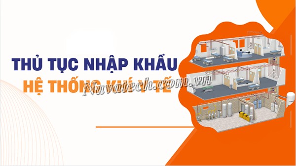 A-Z về thủ tục nhập khẩu hệ thống khí y tế cập nhật mới nhất 2025